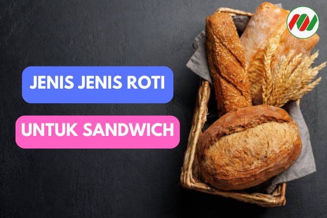 Roti yang Tepat untuk Sandwich Anda: Menjelajahi Berbagai Pilihan